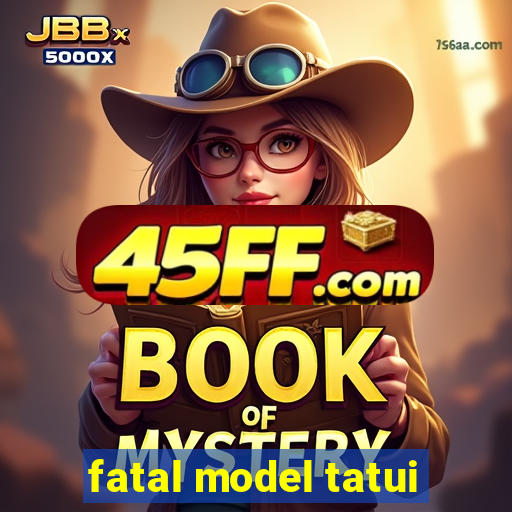 fatal model tatui